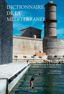 Dictionnaire de la Méditerranée - Albera Dionigi - Crivello Maryline - Tozy Mohamed