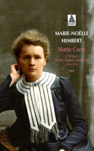 Marie Curie. Portrait d'une femme engagée 1914-1918 - Himbert Marie-Noëlle