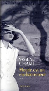 Mourir est un enchantement - Chami Yasmine