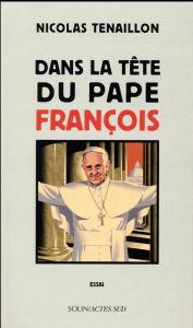 Dans la tête du Pape François - Tenaillon Nicolas