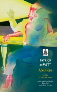 Ablutions. Notes pour un roman - deWitt Patrick - Aronson Philippe