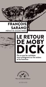 Le retour de Moby Dick. Ou ce que les cachalots nous enseignent sur les océans et les hommes - Sarano François - Sarano Marion - Perrin Jacques