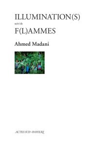 Illumination(s) suivi de F(l)ammes - Madani Ahmed