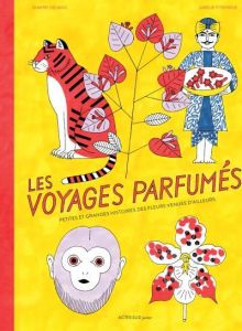 Les voyages parfumés. Petites et grandes histoires des fleurs venues d'ailleurs - Delmas Dimitri - Fontaine Amélie