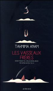 Les vaisseaux frères - Anam Tahmima - Bastide-Foltz Sophie