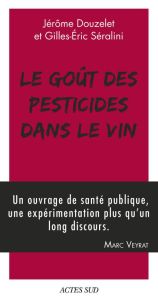 Le goût des pesticides dans le vin. Avec un Petit guide pour reconnaître les goûts des pesticides - Douzelet Jérôme - Séralini Gilles-Eric - Marcon Ré
