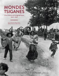 Mondes tsiganes. Une histoire photographique, 1860-1980 - About Ilsen - Pernot Mathieu - Sutre Adèle - Stora