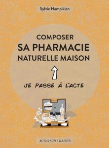 Composer sa pharmacie naturelle maison - Hampikian Sylvie - Principe Valentina
