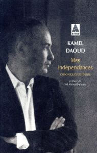 Mes indépendances - Daoud Kamel - Semiane Sid Ahmed