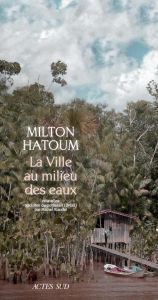 La ville au milieu des eaux - Hatoum Milton - Riaudel Michel