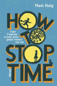 How to Stop Time - Haig Matt - Le Plouhinec Valérie