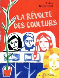 La révolte des couleurs - Bahuchet Sylvie - Corvaisier Laurent
