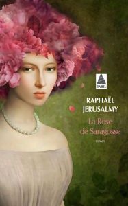 La rose de Saragosse - Jérusalmy Raphaël