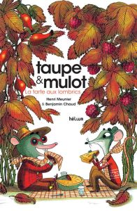 Taupe & Mulot : La tarte aux lombrics - Meunier Henri - Chaud Benjamin