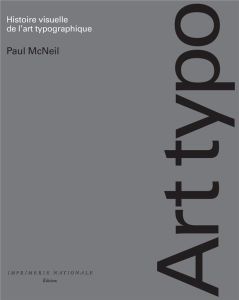Art Typo. Histoire visuelle de l'art typographique - McNeil Paul - Prat-Giral Amanda