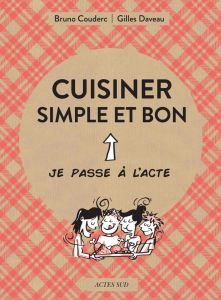 Cuisiner simple et bon - Daveau Gilles - Couderc Bruno - Coutin Fanny