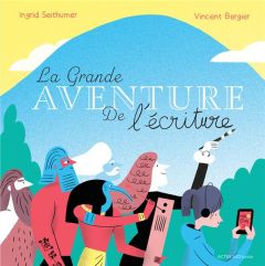 La grande aventure de l'écriture - Seithumer Ingrid - Bergier Vincent