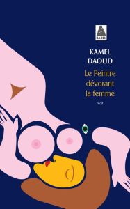 Le Peintre dévorant la femme - Daoud Kamel