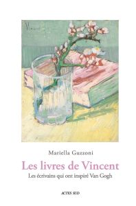 Les Livres de Vincent. Les écrivains qui ont inspiré Van Gogh - Guzzoni Mariella - Piot Christine