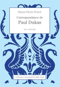 Correspondance de Paul Dukas. Volume 2, 1915-1920 - Dukas Paul - Perret Simon-Pierre