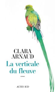 La Verticale du fleuve - Arnaud Clara