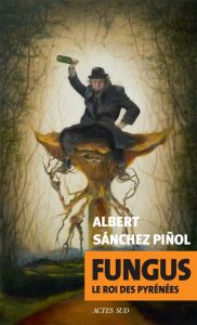 Fungus. Le roi des Pyrénées - Sanchez Piñol Albert - Millon Marianne - Hereu Qui