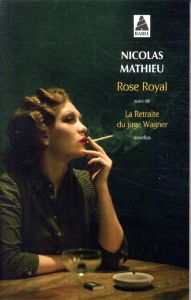 Rose Royal. Suivi de La Retraite du juge Wagner - Mathieu Nicolas