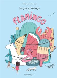 Le grand voyage de Flamingo - Mourrain Sébastien