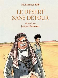Le désert sans détour - Dib Mohammed - Ferrandez Jacques