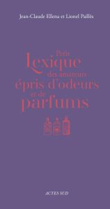 Petit Lexique des amateurs épris d'odeurs et de parfums - Ellena Jean-Claude - Paillès Lionel - Dumais-Lvows
