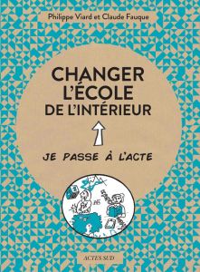 Changer l'école de l'intérieur - Viard Philippe - Fauque Claude - Loncle Ivan