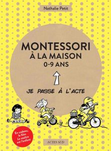 Montessori à la maison. Coffret en 3 volumes : 0-3 ans %3B 3-6 ans %3B 6-9 ans - Petit Nathalie - Amelin Pauline - Maillard Virgini
