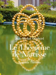 Le Théorème de Narcisse - Othoniel Jean-Michel - Pinoncely Raphaelle - Dorn