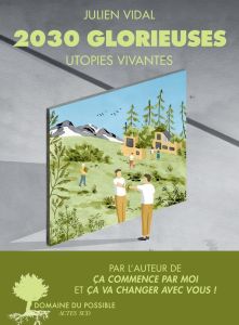 2030 Glorieuses. Utopies vivantes - Vidal Julien - Miara Lauriane