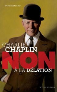 Charlie Chaplin : "non à la délation" - Liotard Yann