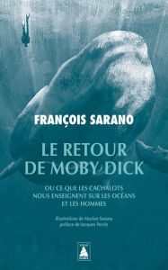 Le retour de Moby Dick. Ou ce que les cachalots nous enseignent sur les océans et les hommes - Sarano François - Sarano Marion - Perrin Jacques