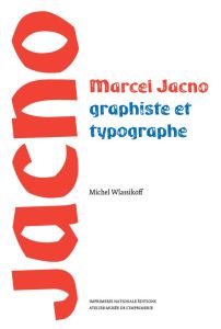 Marcel Jacno. Graphiste et typographe - Wlassikoff Michel
