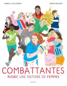 Combattantes. Rugby, une histoire de femmes - Collombat Isabelle - Bouxom Sophie