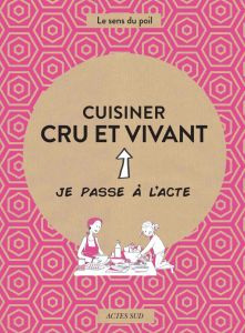 Cuisiner cru et vivant - Blondel Charlotte - Marchand Anne-Laure - Marchand