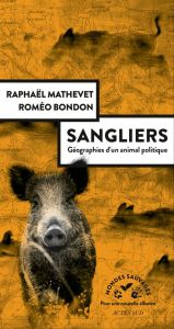 Sangliers. Géographies d'un animal politique - Mathevet Raphaël - Bondon Roméo