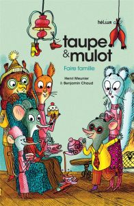 Taupe & Mulot Tome 6 : Faire famille - Meunier Henri - Chaud Benjamin
