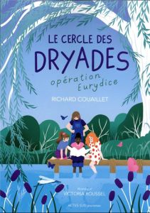 Le Cercle des Dryades Tome 1 : Opération Eurydice - Couaillet Richard - Roussel Victoria