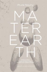 Mater Earth. Edition bilingue français-anglais - Nourry Prune - Grenier Catherine - Huston Nancy