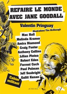 Refaire le monde avec Jane Goodall. Cahier militant - Pringuay Valentin - McDonagh Tim