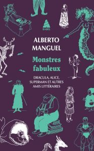 Monstres fabuleux. Dracula, Alice, Superman, et autres amis littéraires - Manguel Alberto - Le Boeuf Christine