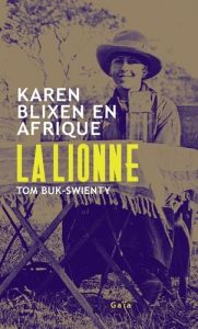 La Lionne. Karen Blixen en Afrique - Buk-Swienty Tom - Fourreau Frédéric