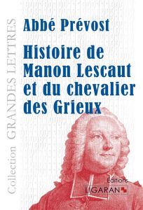 Histoire de Manon Lescaut et du chevalier des Grieux [EDITION EN GROS CARACTERES - ABBE PREVOST