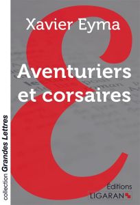 Aventuriers et corsaires [EDITION EN GROS CARACTERES - Eyma Xavier
