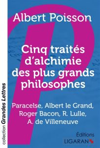 Cinq traités d'alchimie des plus grands philosophes. Paracelse, Albert le Grand, Roger Bacon, R. Lul - Poisson Albert