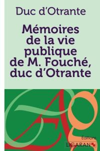 Mémoires de la vie publique de M. Fouché, Duc d'Otrante. Contenant sa correspondance avec Napoléon, - FOUCHE JOSEPH